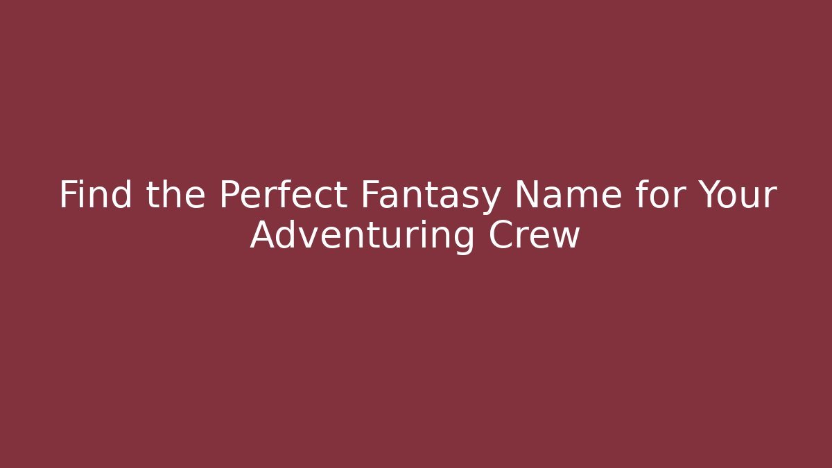 Find the Perfect Fantasy Name for Your Adventuring Crew