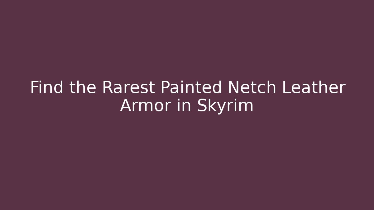 Find the Rarest Painted Netch Leather Armor in Skyrim