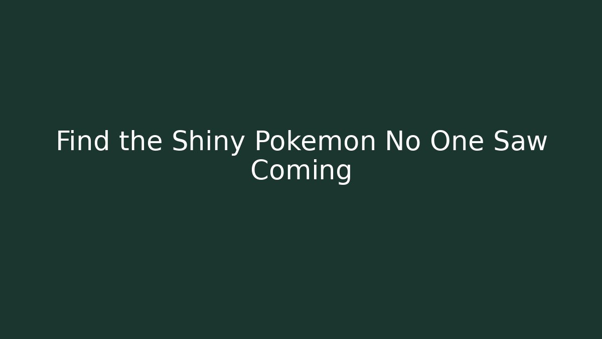 Find the Shiny Pokemon No One Saw Coming