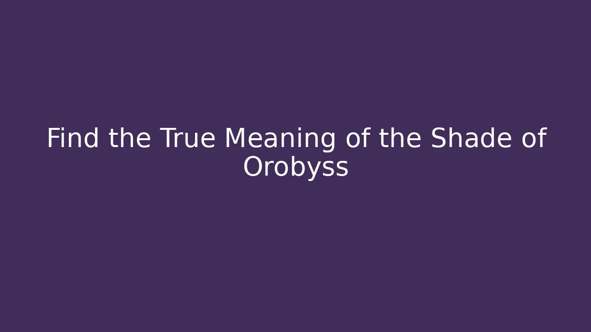 Find the True Meaning of the Shade of Orobyss - Felix Cat Insurance