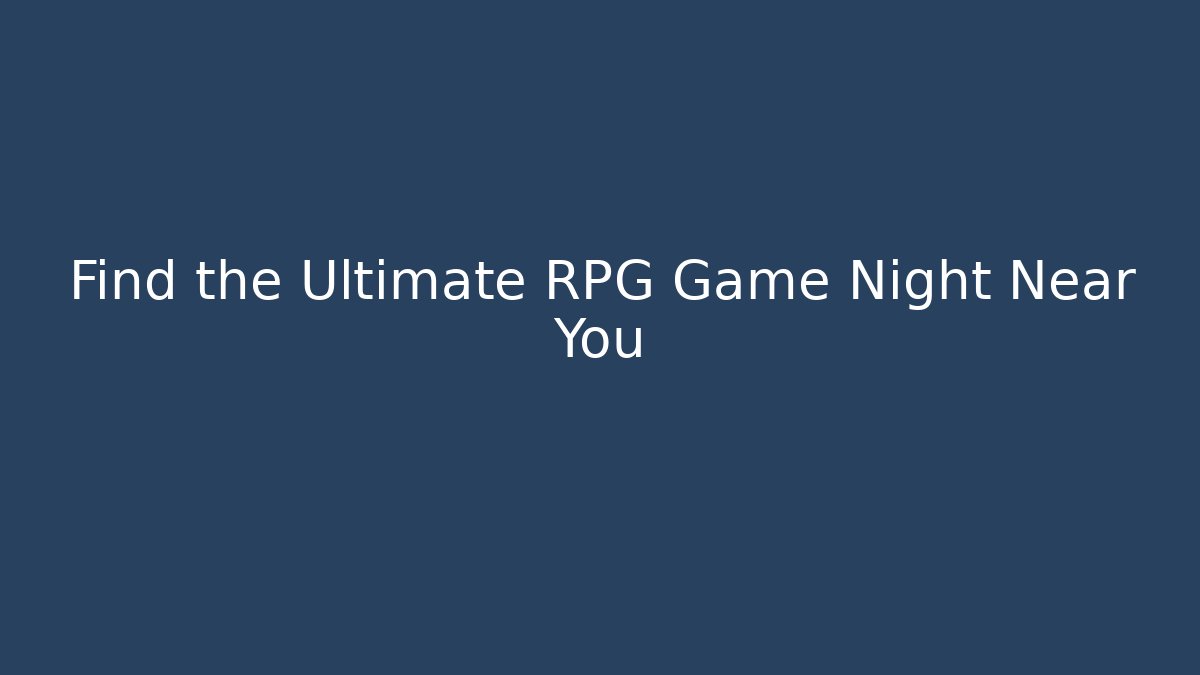 Find the Ultimate RPG Game Night Near You