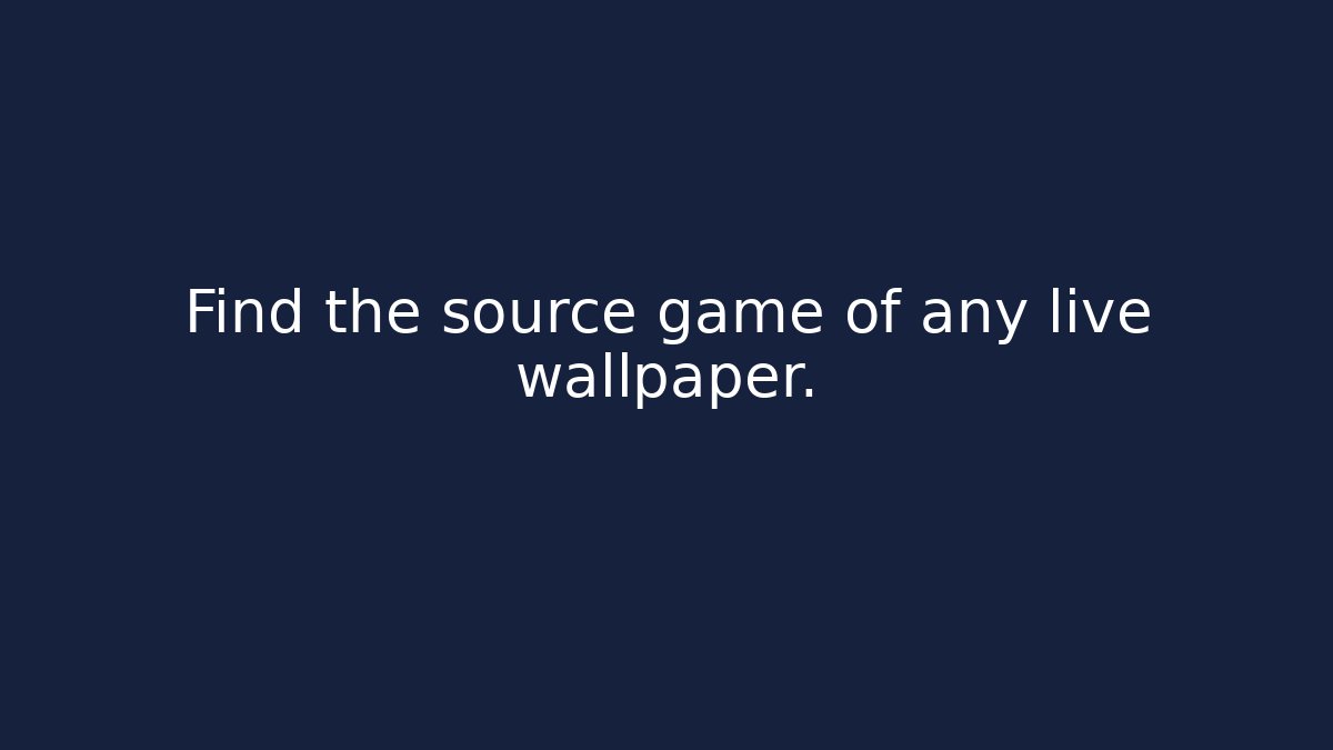 Find the source game of any live wallpaper.