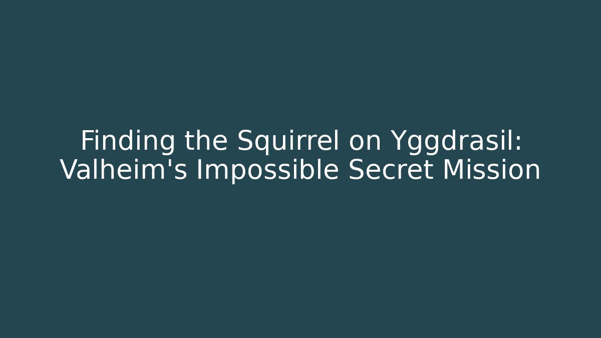 Finding the Squirrel on Yggdrasil: Valheim’s Impossible Secret Mission
