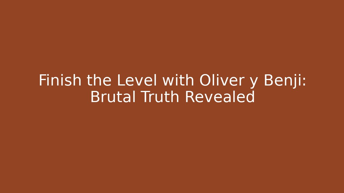 Finish the Level with Oliver y Benji: Brutal Truth Revealed