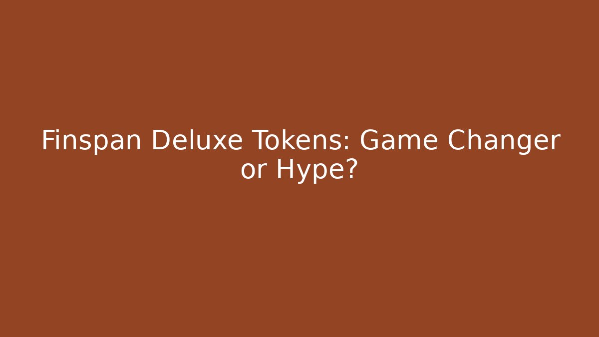 Finspan Deluxe Tokens: Game Changer or Hype?