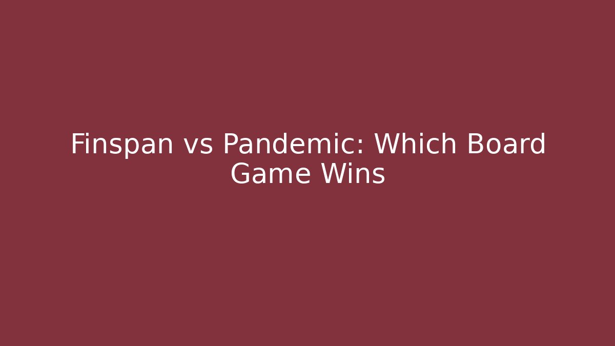 Finspan vs Pandemic: Which Board Game Wins - Felix Cat Insurance