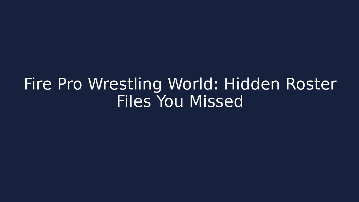 Fire Pro Wrestling World: Hidden Roster Files You Missed