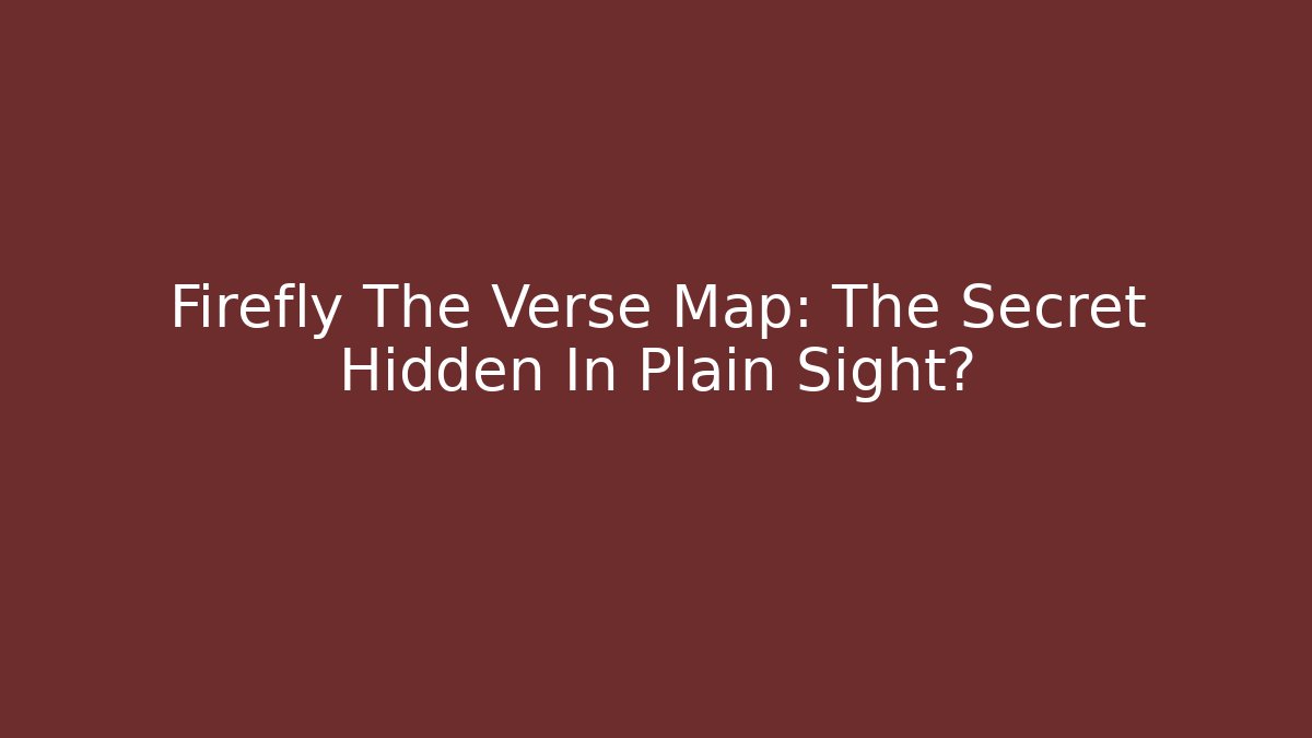 Firefly The Verse Map: The Secret Hidden In Plain Sight?
