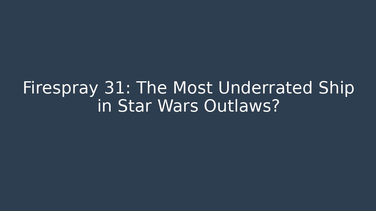 Firespray 31: The Most Underrated Ship in Star Wars Outlaws? - Felix Cat Insurance