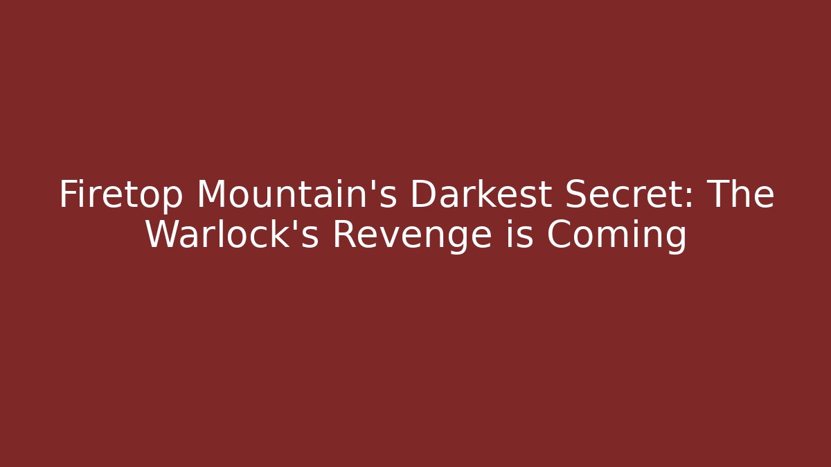 Firetop Mountain's Darkest Secret: The Warlock's Revenge is Coming