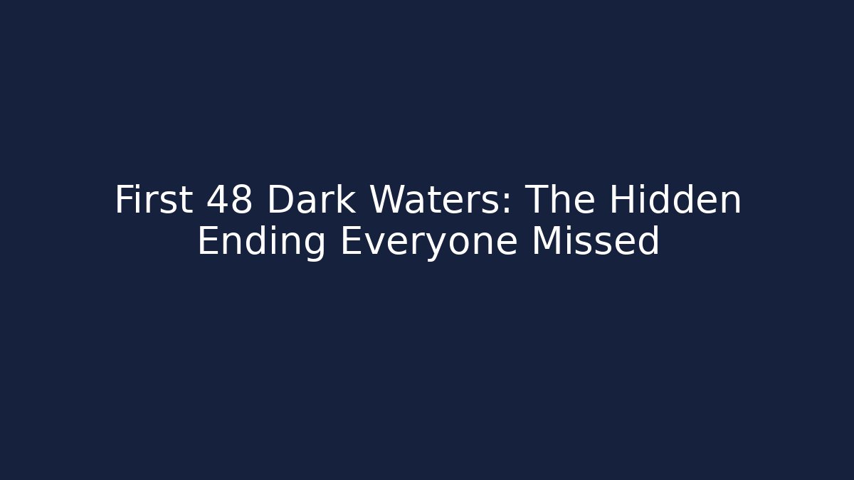 First 48 Dark Waters: The Hidden Ending Everyone Missed