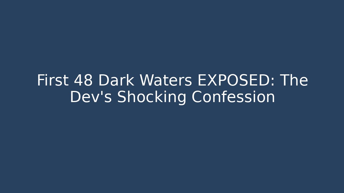 First 48 Dark Waters EXPOSED: The Dev's Shocking Confession