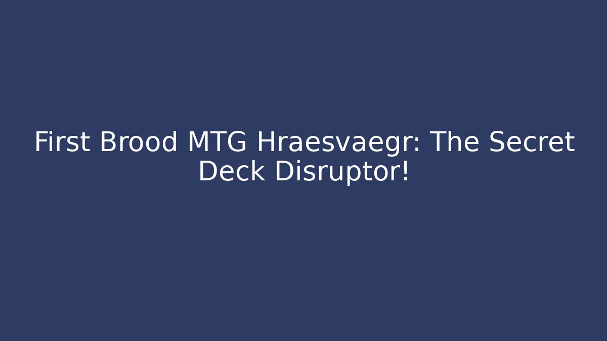 First Brood MTG Hræsvægr: The Secret Deck Disruptor!