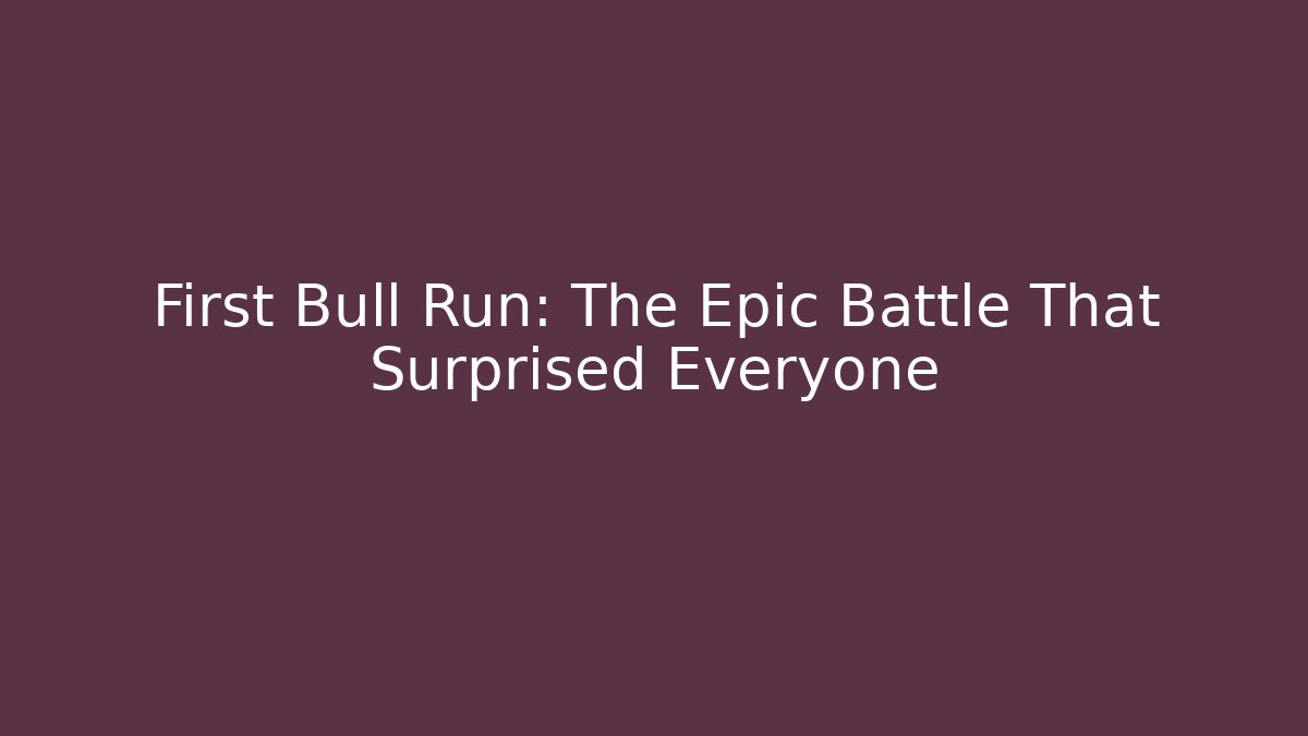First Bull Run: The Epic Battle That Surprised Everyone - Felix Cat Insurance