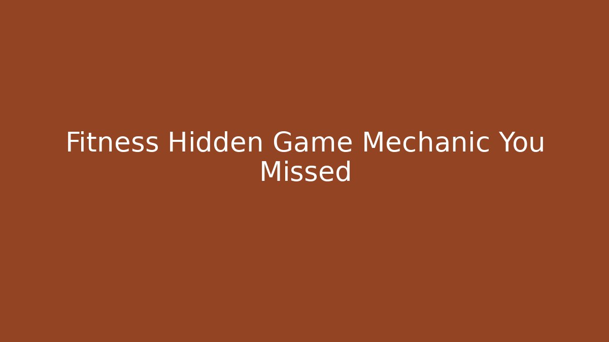 Fitness Hidden Game Mechanic You Missed