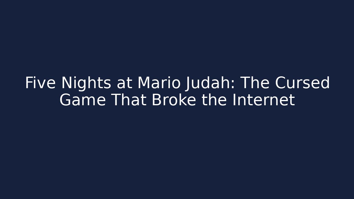 Five Nights at Mario Judah: The Cursed Game That Broke the Internet