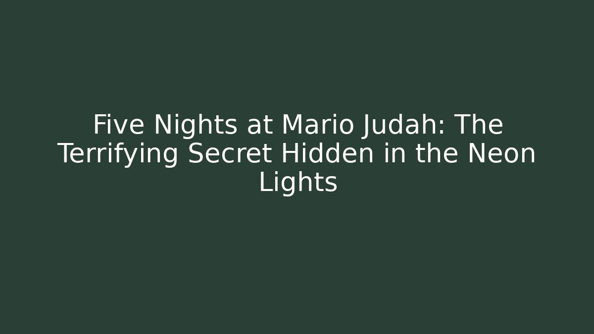Five Nights at Mario Judah: The Terrifying Secret Hidden in the Neon Lights