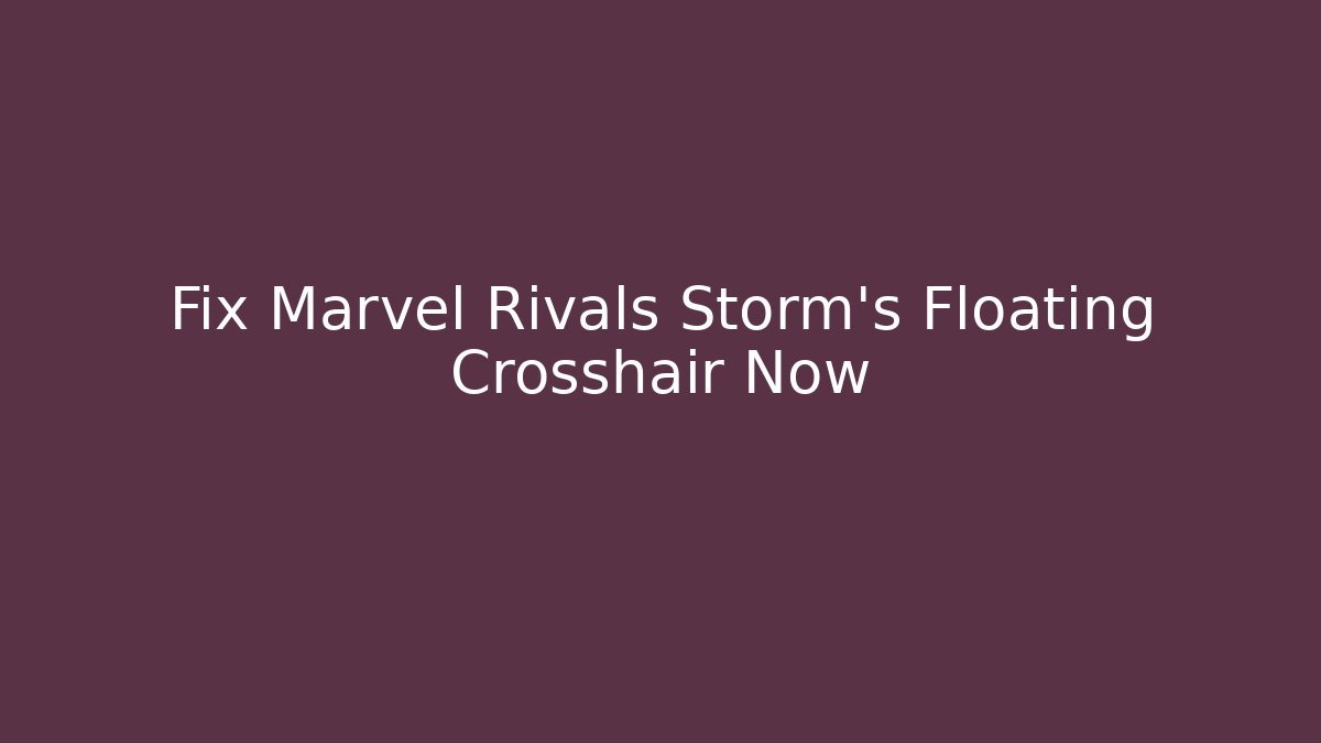Fix Marvel Rivals Storm's Floating Crosshair Now