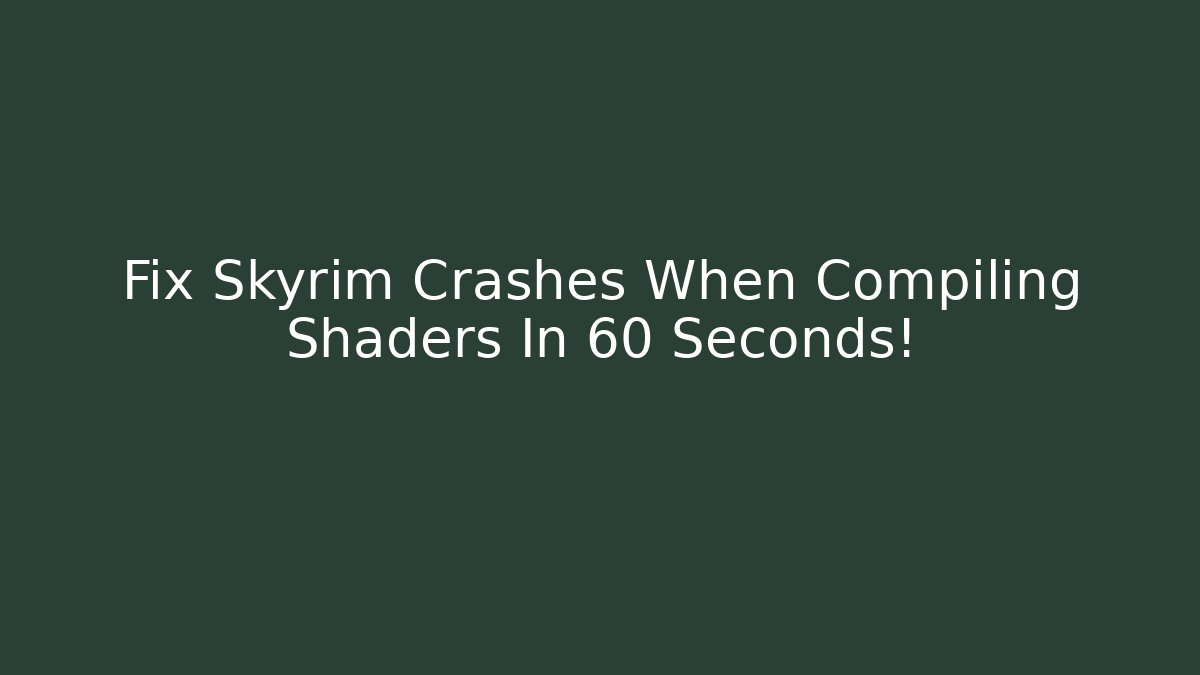 Fix Skyrim Crashes When Compiling Shaders In 60 Seconds! - Felix Cat Insurance