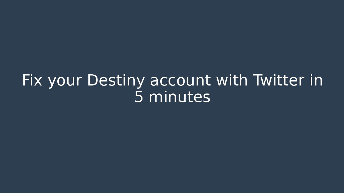 Fix your Destiny account with Twitter in 5 minutes