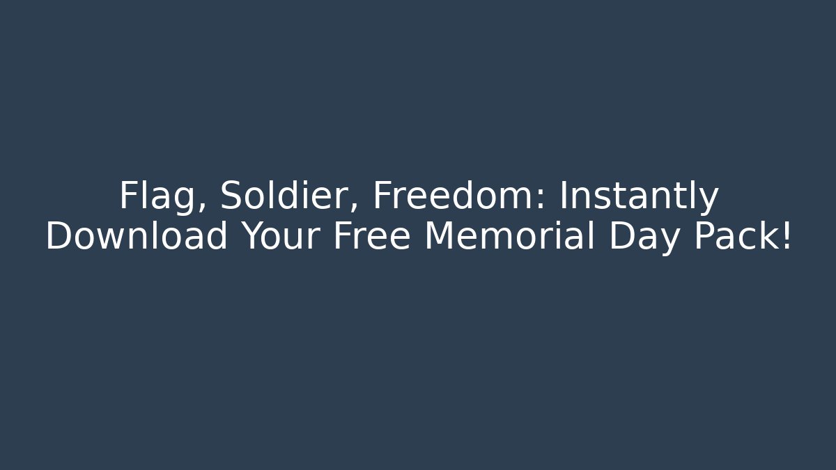 Flag, Soldier, Freedom: Instantly Download Your Free Memorial Day Pack! - Felix Cat Insurance