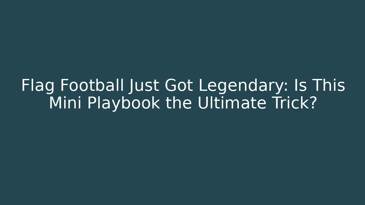 Flag Football Just Got Legendary: Is This Mini Playbook the Ultimate Trick?