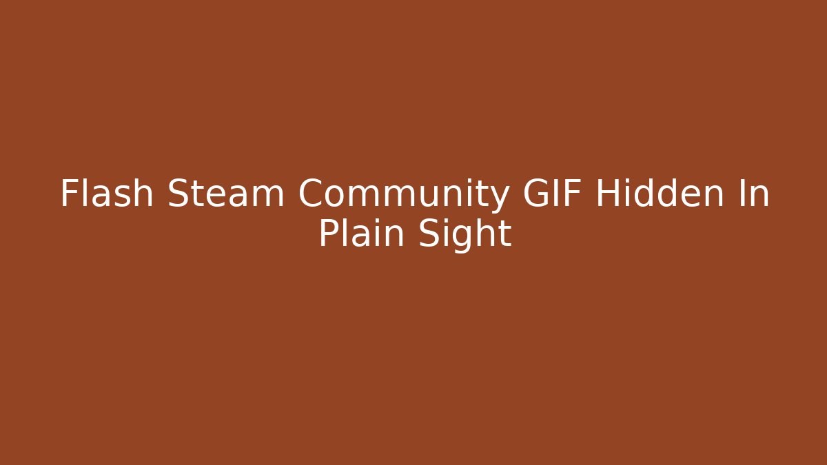 Flash Steam Community GIF Hidden In Plain Sight