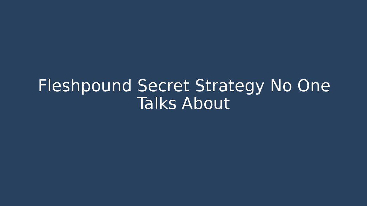 Fleshpound Secret Strategy No One Talks About