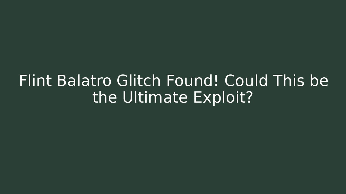 Flint Balatro Glitch Found! Could This be the Ultimate Exploit?