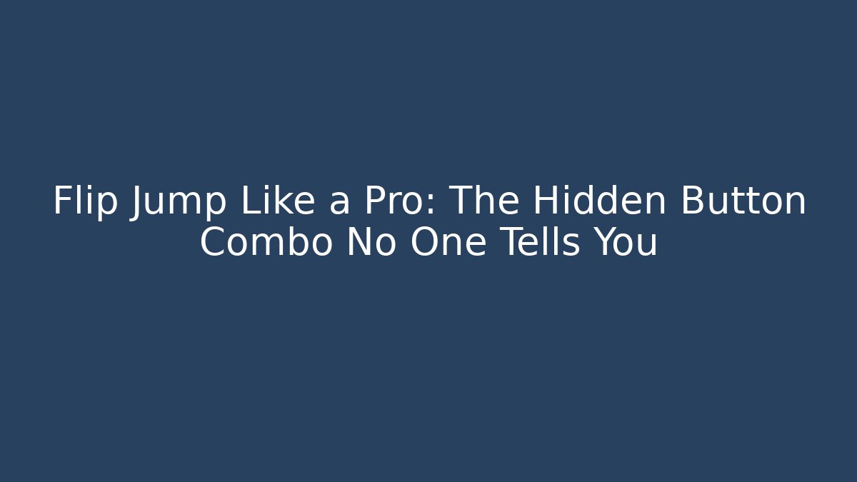 Flip Jump Like a Pro: The Hidden Button Combo No One Tells You
