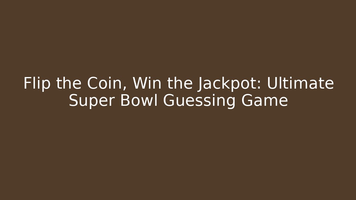 Flip the Coin, Win the Jackpot: Ultimate Super Bowl Guessing Game
