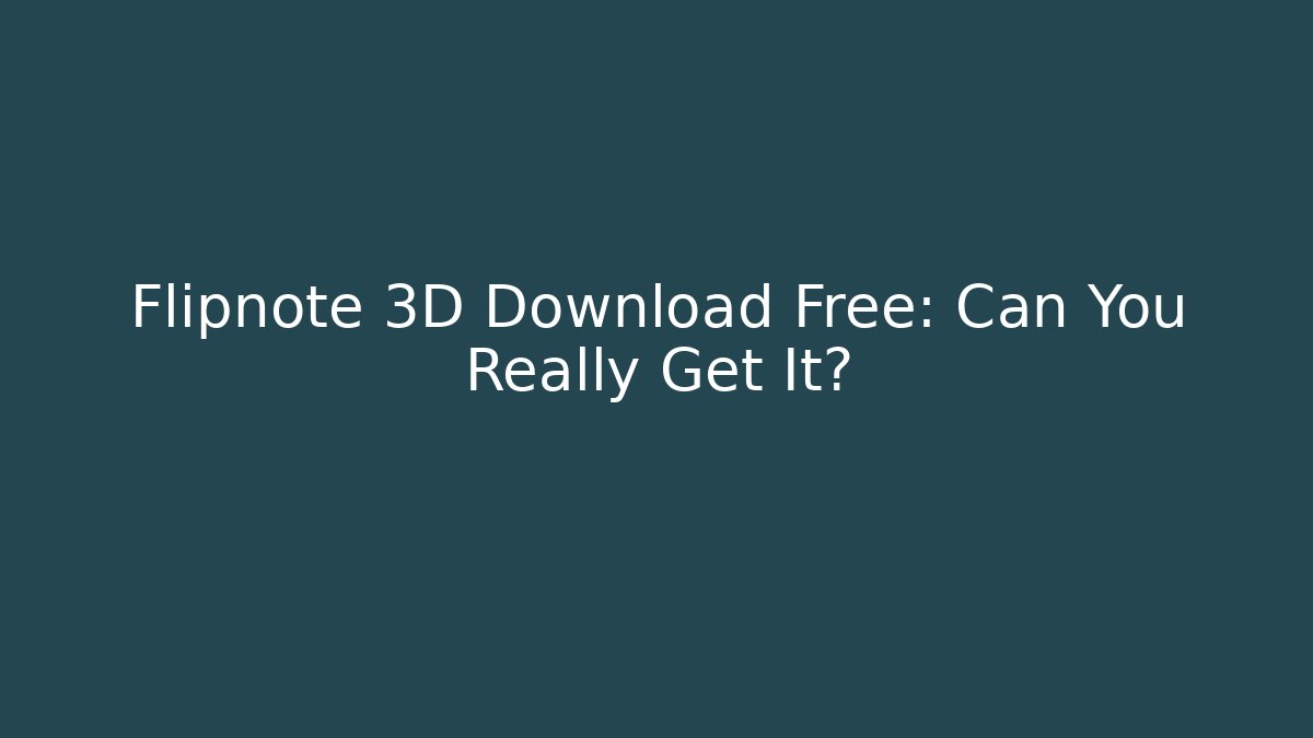 Flipnote 3D Download Free: Can You Really Get It?
