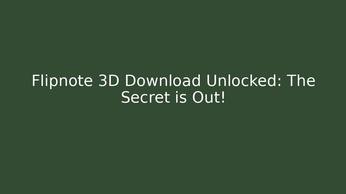 Flipnote 3D Download Unlocked: The Secret is Out!