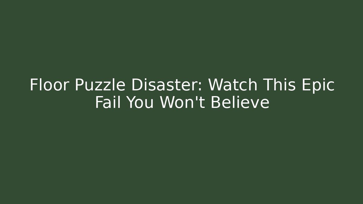 Floor Puzzle Disaster: Watch This Epic Fail You Won't Believe