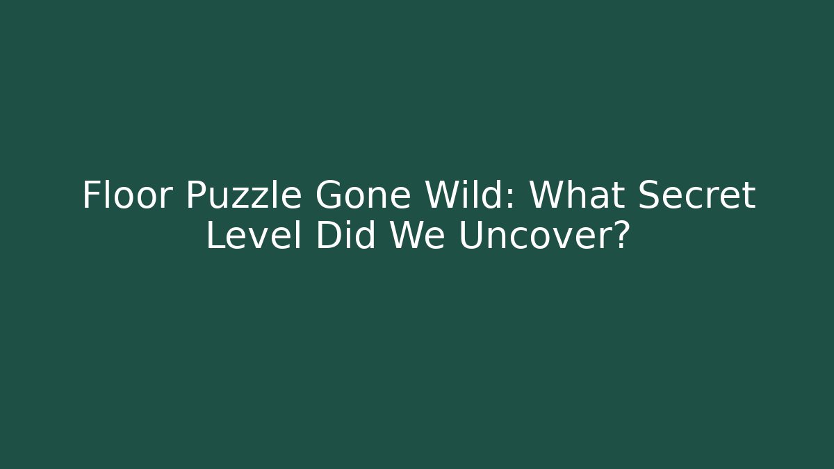 Floor Puzzle Gone Wild: What Secret Level Did We Uncover? - Felix Cat Insurance