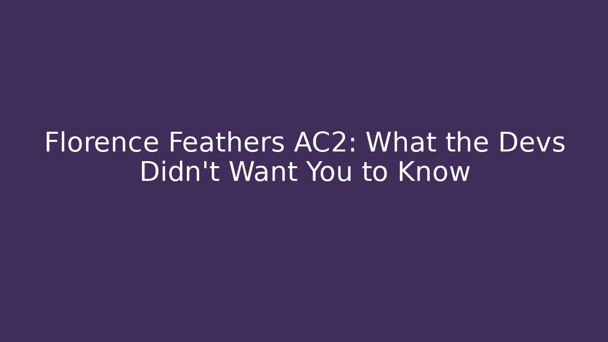 Florence Feathers AC2: What the Devs Didn't Want You to Know - Felix Cat Insurance