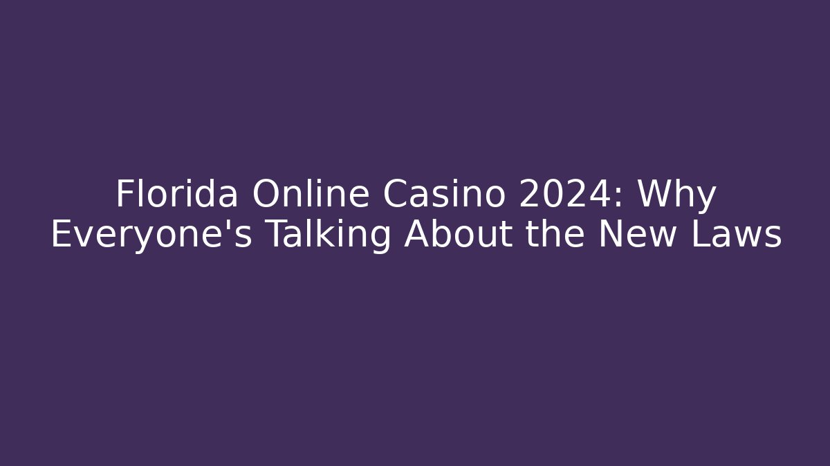 Florida Online Casino 2024: Why Everyone's Talking About the New Laws - Felix Cat Insurance