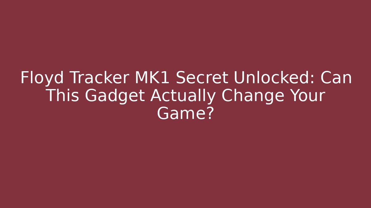 Floyd Tracker MK1 Secret Unlocked: Can This Gadget Actually Change Your Game? - Felix Cat Insurance