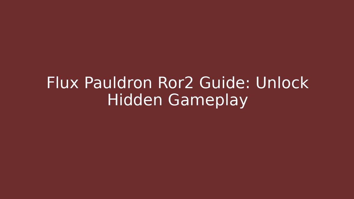 Flux Pauldron Ror2 Guide: Unlock Hidden Gameplay - Felix Cat Insurance