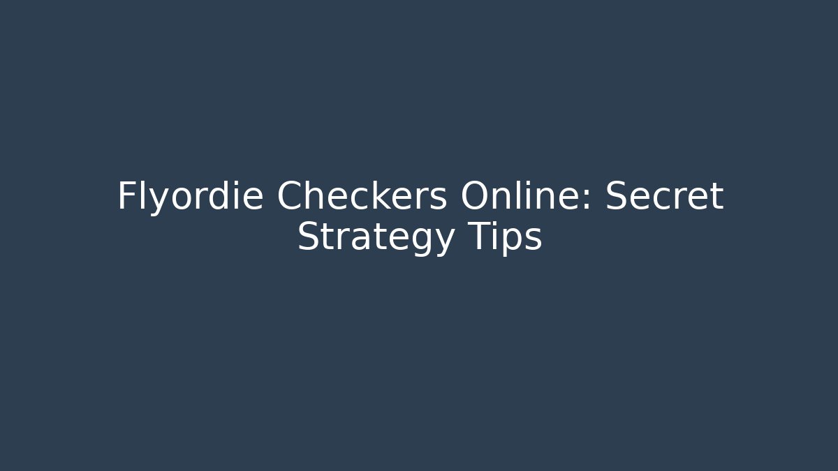 Flyordie Checkers Online: Secret Strategy Tips