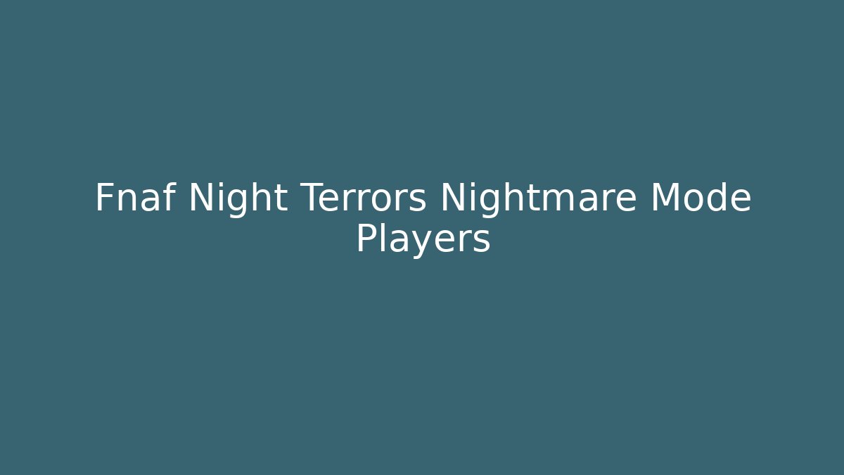 Fnaf Night Terrors Nightmare Mode Players