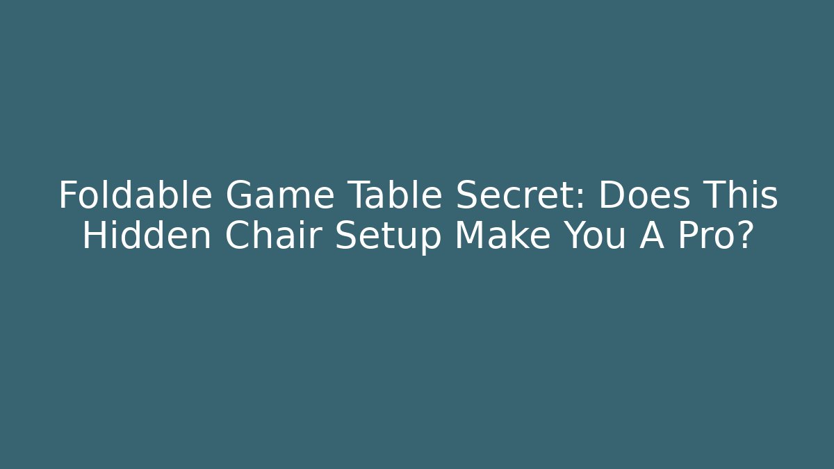 Foldable Game Table Secret: Does This Hidden Chair Setup Make You A Pro?