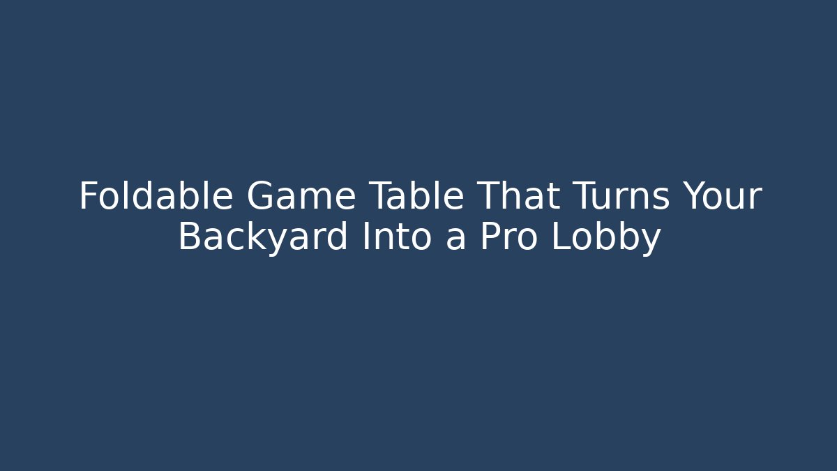 Foldable Game Table That Turns Your Backyard Into a Pro Lobby