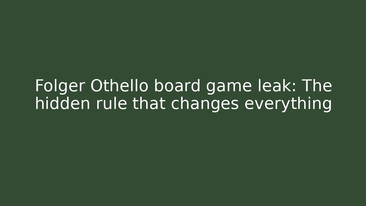 Folger Othello board game leak: The hidden rule that changes everything - Felix Cat Insurance