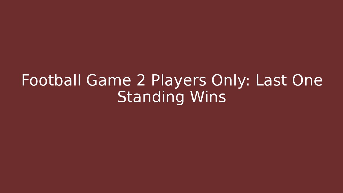 Football Game 2 Players Only: Last One Standing Wins