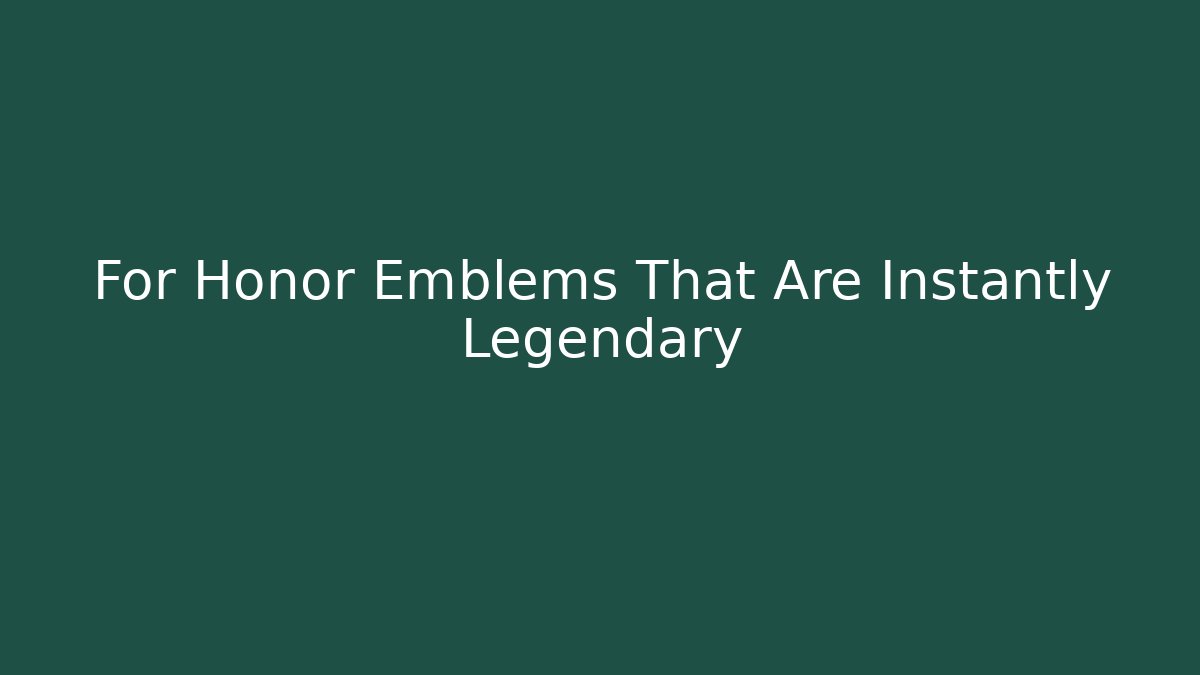 For Honor Emblems That Are Instantly Legendary