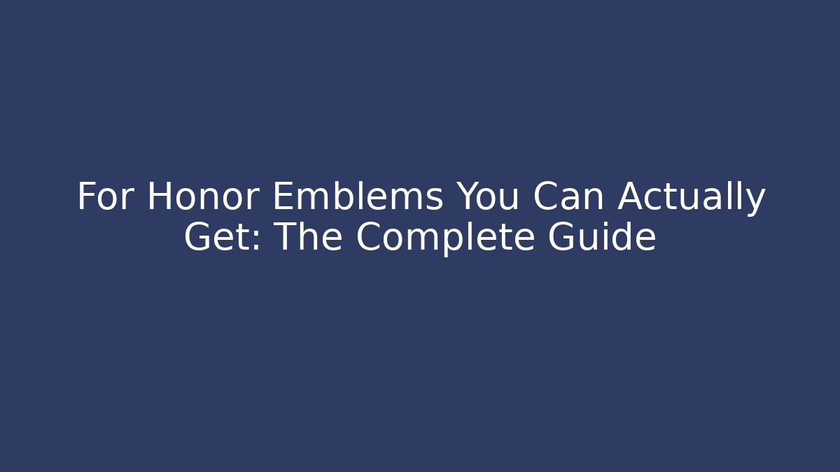 For Honor Emblems You Can Actually Get: The Complete Guide