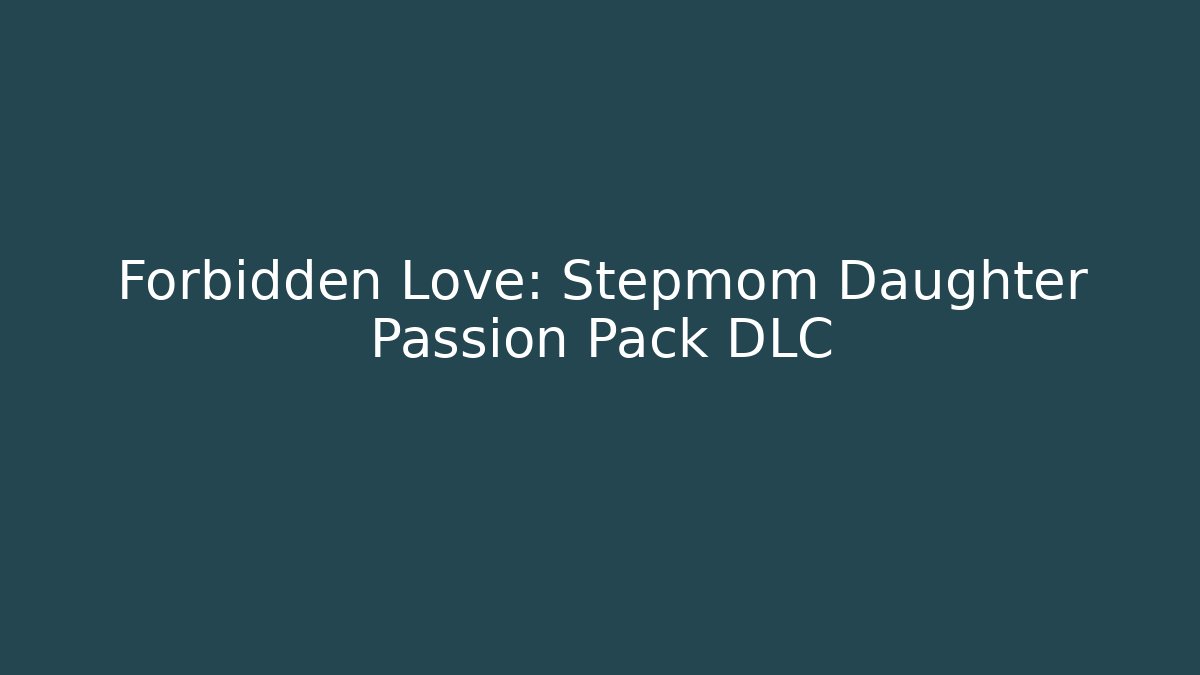 Forbidden Love: Stepmom Daughter Passion Pack DLC