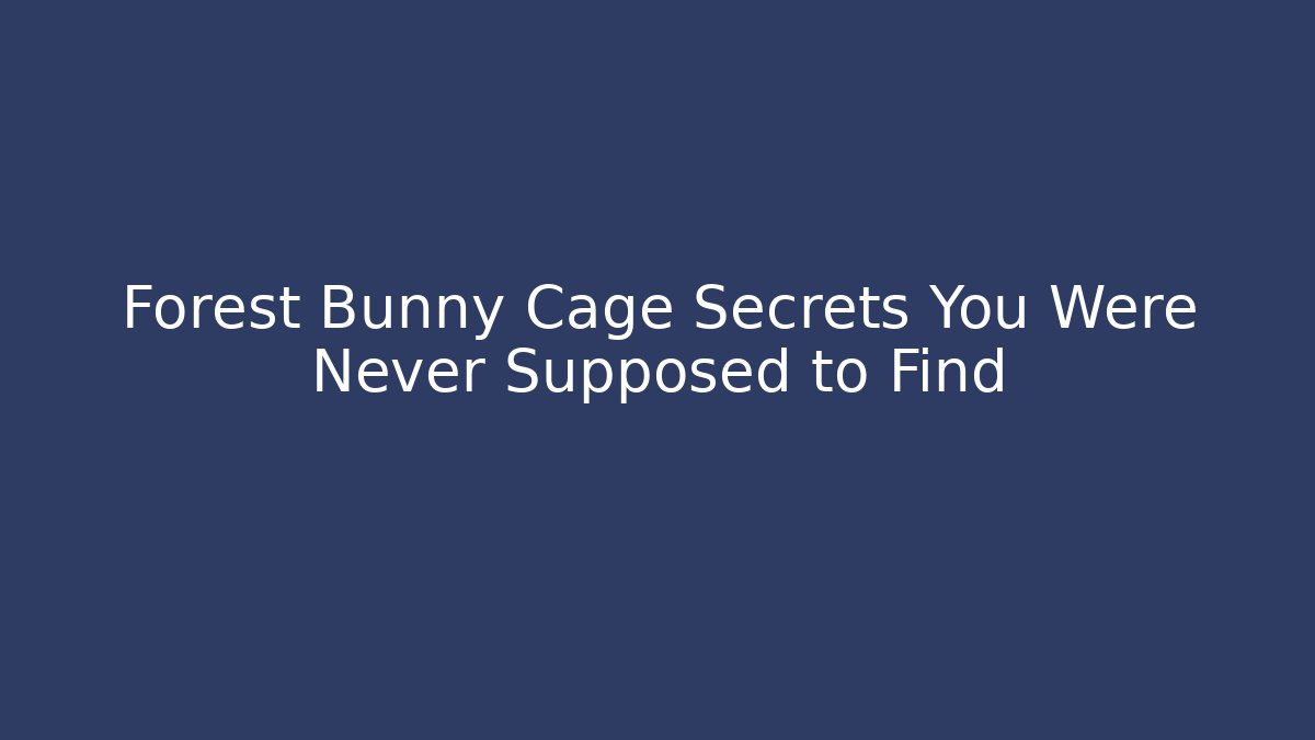 Forest Bunny Cage Secrets You Were Never Supposed to Find