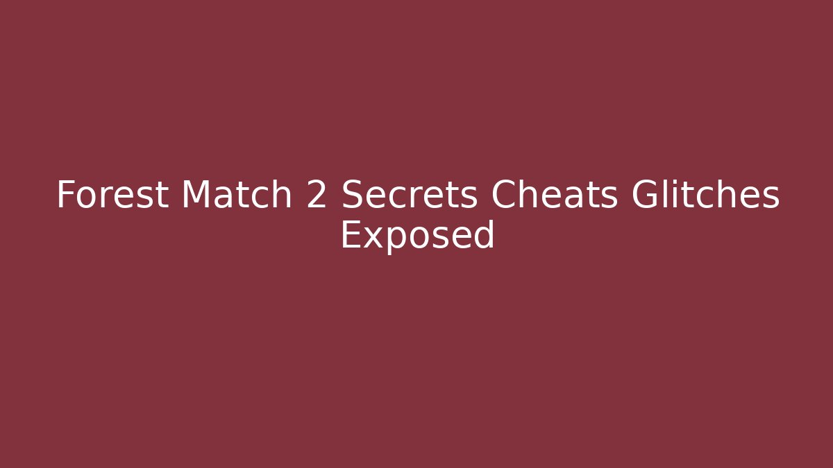 Forest Match 2 Secrets Cheats Glitches Exposed - Felix Cat Insurance
